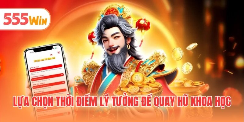 Lựa chọn thời điểm lý tưởng để quay hũ khoa học