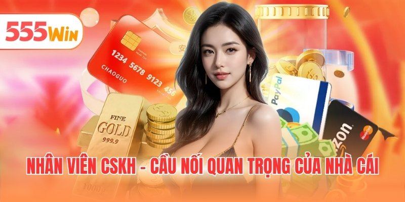 Nhân viên cskh - Cầu nối quan trọng của nhà cái